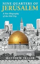 Nine Quarters of Jerusalem A New Biography of the Old City