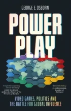 Power Play- Video Games, Politics and the Battle for Global Influence
