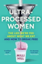 Ultra-Processed Women- The Lies We’Re Fed About What We Eat and How to Break Free